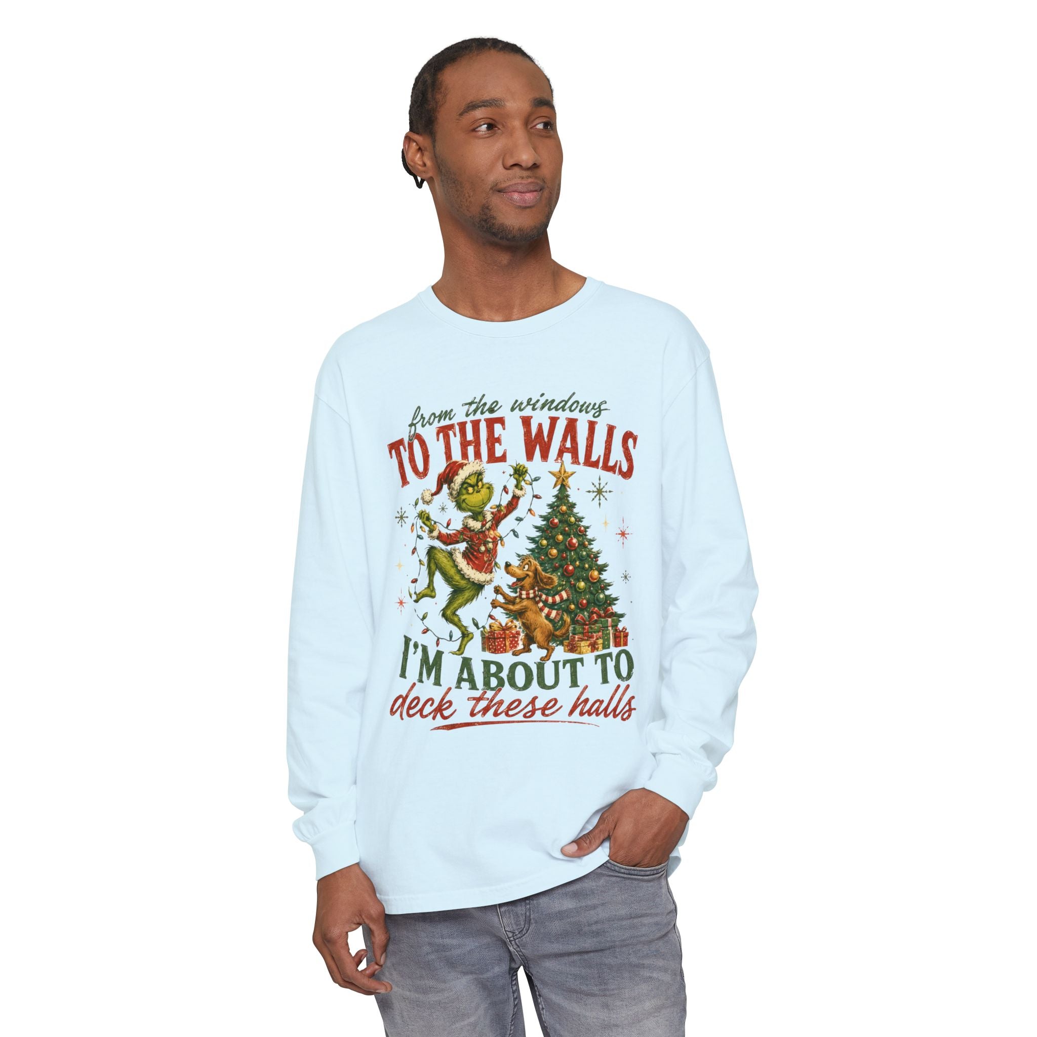 Christmas Grinch Long Sleeve Tee — "To The Walls I'm About To Deck These Halls"